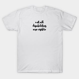 not all disabilities are visible T-Shirt